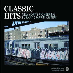 CLASSIC HITS New York's Pioneering Subway Writers - Alan Fleisher, Paul Lovino